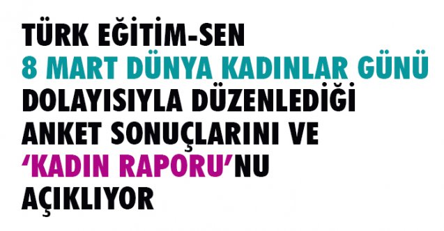 Türk Eğitim Sen, Kadın Raporu ve Anket Sonuçlarını Açıklıyor