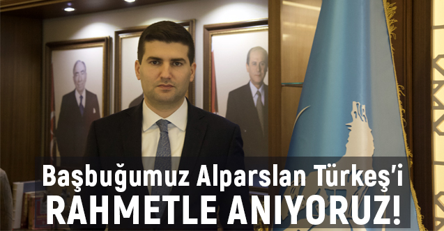 Ahmet Yiğit Yıldırım; Başbuğumuz Alparslan Türkeş’i Rahmetle Anıyoruz