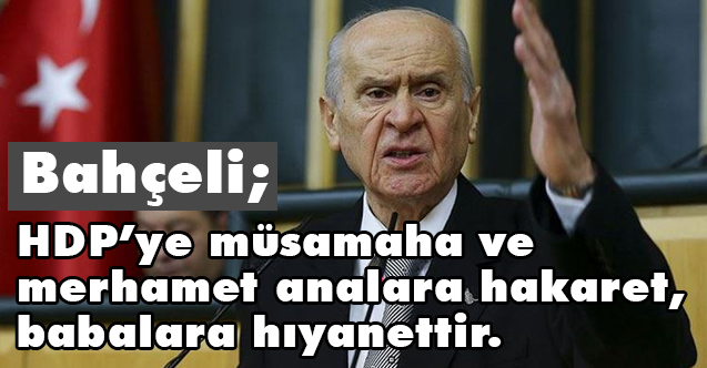 Bahçeli, Teröristlerden çocuklarını isteyen muhterem anaları selamlıyorum