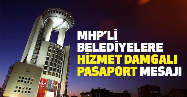 Durmaz'dan, MHP'li Belediyelere 'Hizmet Damgalı Pasaport' Mesajı