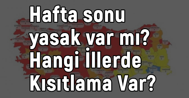 Hafta sonu yasak var mı, Hangi İllerde Kısıtlama Var?