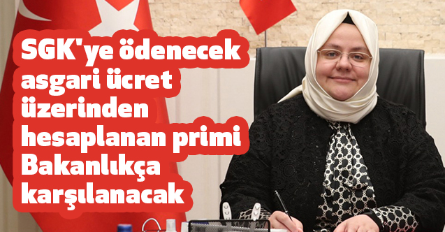 SGK'ye Ödenecek Asgari Ücret Üzerinden Hesaplanan Prim Bakanlık Karşılayacak