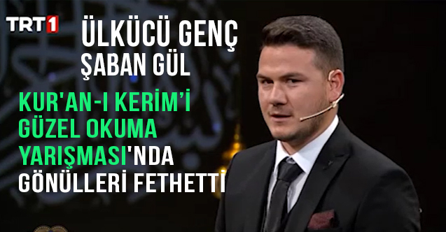 Ülkü Ocaklı Şaban Gül, TRT'de Kur'an- Kerim Okuma Yarışmasında Örnek Oldu