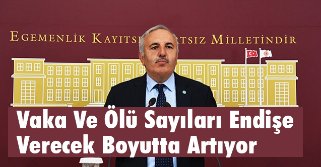 Yaşar, Vaka Ve Ölü Sayıları Endişe Verecek Boyutta Artıyor