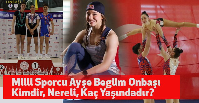 Milli Sporcu Ayse Begum Onbasi Kimdir Nereli Kac Yasindadir