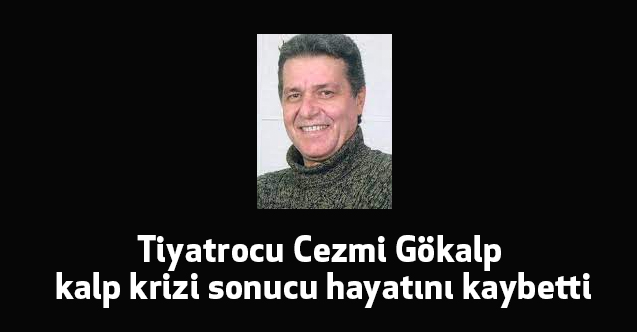 Tiyatrocu Cezmi Gökalp kalp krizi sonucu hayatını kaybetti