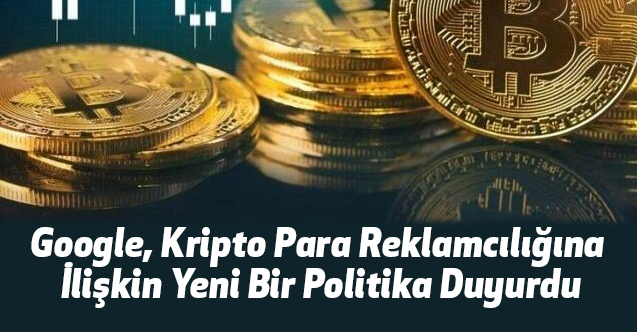 Google, Kripto Para Reklamcılığına İlişkin Yeni Bir Politika Duyurdu