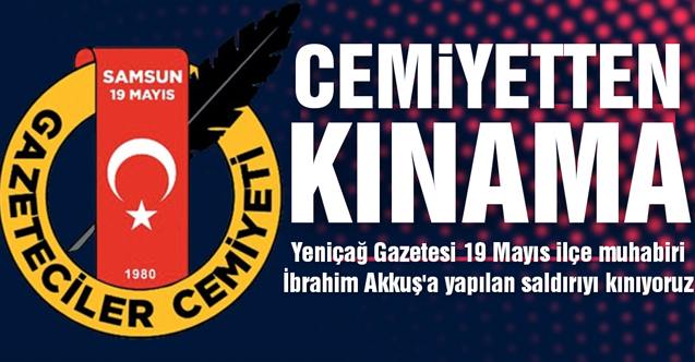 Samsun 19 Mayıs Gazeteciler Cemiyeti'nden Muhabire çirkin saldırıya kınama