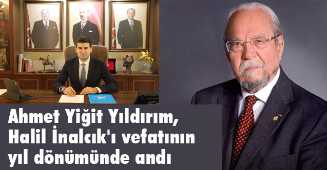 Ahmet Yiğit Yıldırım, Halil İnalcık'ı vefatının yıl dönümünde andı