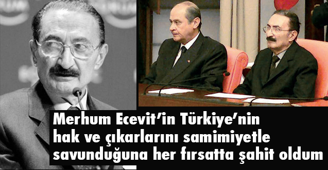 Bahçeli; Merhum Ecevit’in Türkiye’nin hak ve çıkarlarını samimiyetle savundu