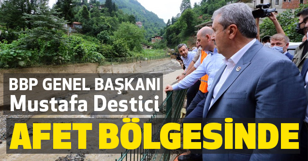BBP Genel Başkanı Mustafa Destici, Afet Bölgesi Rize'de