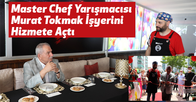 Demirtaş, Master Chef Yarışmacısı Murat Tokmak İşyerini Hizmete Açtı