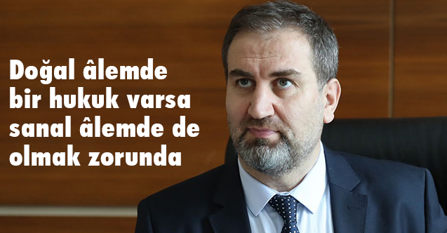 Doğal âlemde bir hukuk varsa sanal âlemde de olmak zorunda