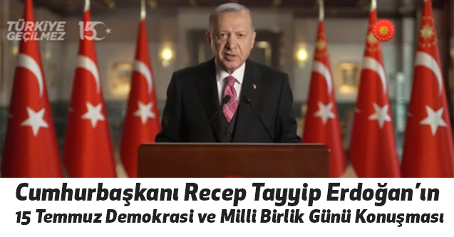 Erdoğan'dan, 15 Temmuz Demokrasi ve Milli Birlik Günü Konuşması