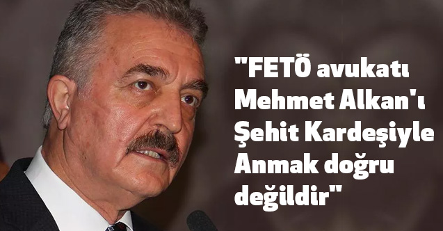 "FETÖ avukatı Mehmet Alkan'ı Şehit Kardeşiyle Anmak doğru değildir"