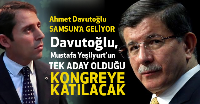 Gelecek Partisi Genel Başkanı Ahmet Davutoğlu 2-3 Temmuz'da Samsun'da