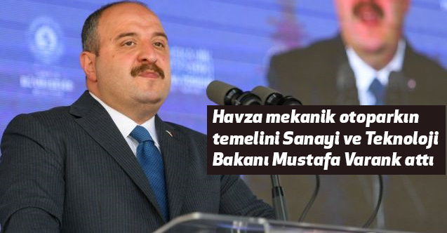 Havza mekanik otoparkın temelini Sanayi ve Teknoloji Bakanı Mustafa Varank attı