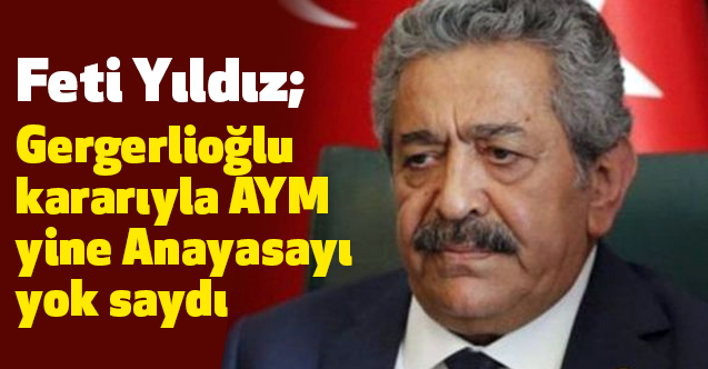 MHP'li Yıldız, Gergerlioğlu Kararıyla AYM Yine Anayasayı Yok Saydı