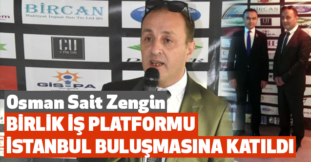 Osman Sait Zengin, Birlik İş Platformu İstanbul Buluşmasına Katıldı