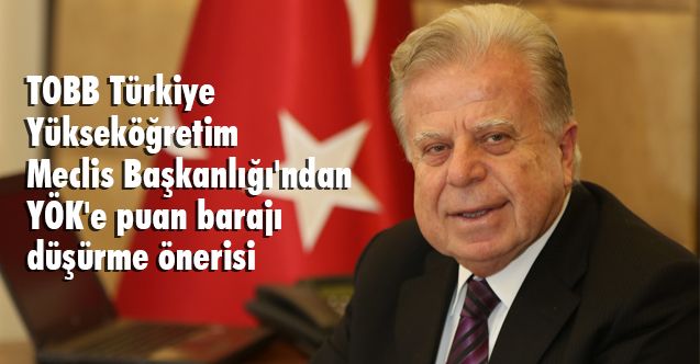 TOBB Meclis Başkanlığı'ndan YÖK'e puan barajı düşürme önerisi