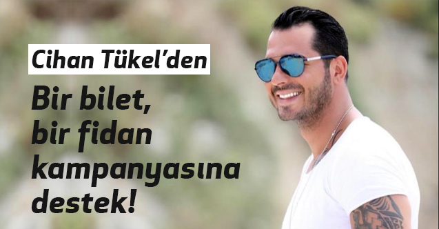 Cihan Tükel’den orman yangınları sonrası takdire şayan davranış!