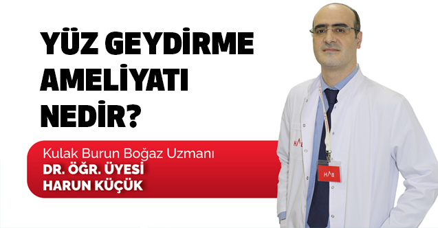 Dr. Küçük, Yüz gerdirme ameliyatı nedir, Facelift Nasıl Yapılır?