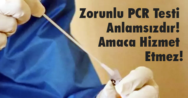 Geylan: Zorunlu PCR Testi Anlamsızdır! Amaca Hizmet Etmez!