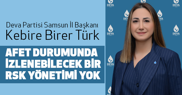 Kebire Birer Türk, Afet Durumunda İzlenebilecek Bir Rsk Yönetimi Yok