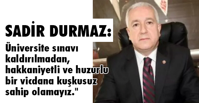MHP'li Durmaz, Gençlerimizin mühim sorunlarından birisi üniversite sınavıdır