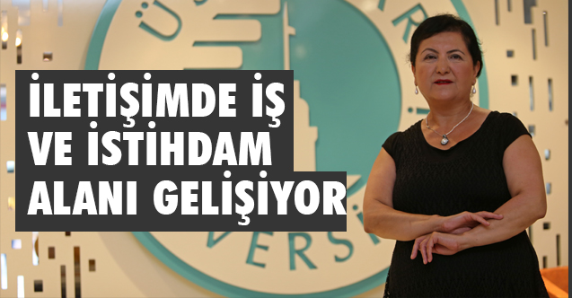 Nazife Güngör: İletişimde iş ve istihdam alanı gelişiyor