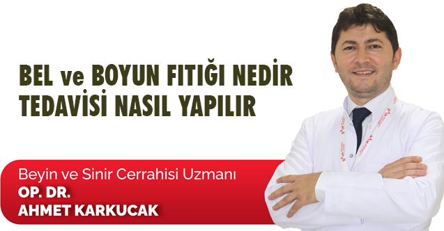 Op. Dr. Karkucak, Bel ve boyun fıtığı nedir, tedavisi nasıl yapılır?