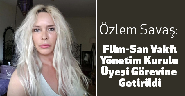 Özlem Savaş Film-San Vakfı Yönetim Kurulu Üyesi Oldu