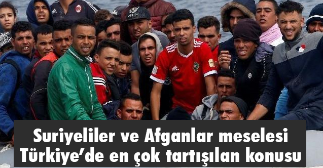 Suriyeliler ve Afganlar meselesi Türkiye’de en çok tartışılan konusu