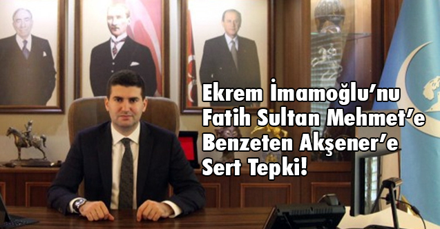 Ülkü Ocakları, İmamoğlu'nu Fatih'e Benzeten Akşener'e Tepki Gösterdi