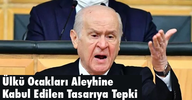 Bahçeli'den, Ülkü Ocakları Aleyhine Kabul Edilen Tasarıya Tepki
