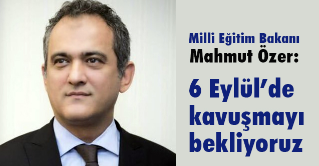 Bakan Özer'den Yeni Dönem Eğitim-Öğretim Dönemi Mesajı