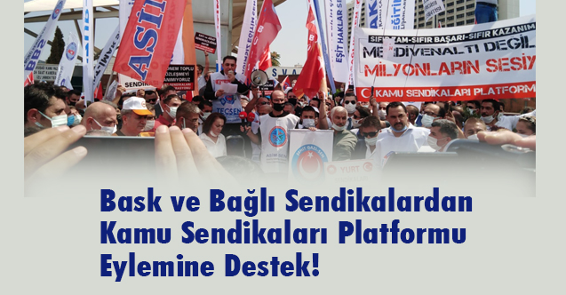 Bask ve Bağlı Sendikalardan Kamu Sendikaları Platformu Eylemine Destek!