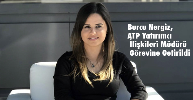 Burcu Nergiz, ATP Yatırımcı İlişkileri Müdürü Görevine Getirildi