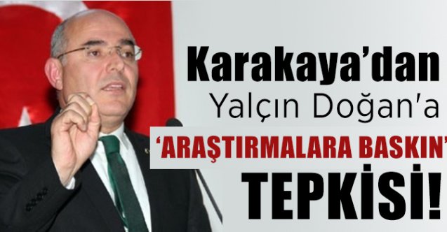 MHP'li Karakaya'dan Yalçın Doğan'a “Araştırmalara Baskın” tepkisi
