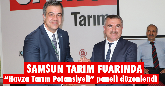 Samsun Tarım Fuarı'nda, "Havza Tarım Potansiyeli” paneli düzenlendi