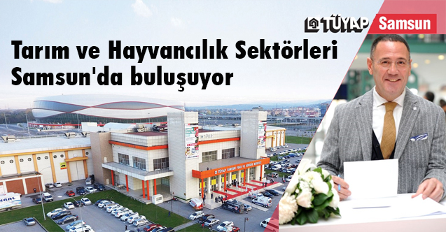Tarım ve Hayvancılık Sektörleri Samsun'da buluşuyor