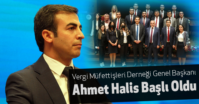 Vergi Müfettişleri Derneği Genel Başkanlığına Ahmet Halis Başlı Seçildi