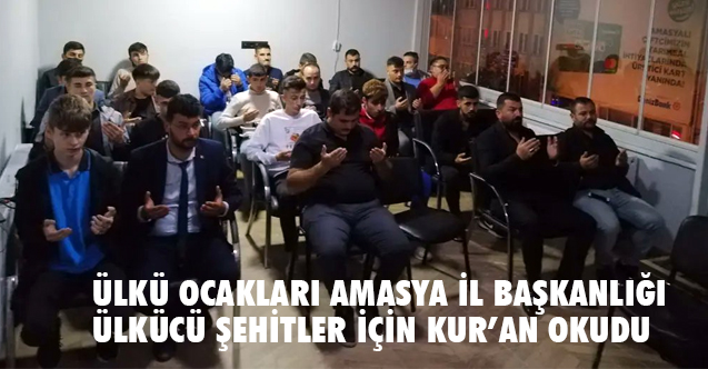 Amasya Ülkü Ocaklarından Ülkücü Şehitler İçin Kur'an-ı Kerim Tilaveti düzenlendi