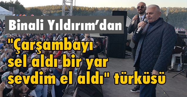 Binali Yıldırım'dan "Çarşambayı Sel Aldı Bir Yar Sevdim El Aldı" Türküsü