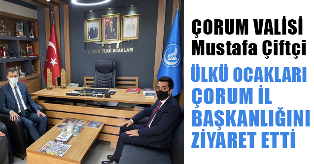 Çorum Valisi Mustafa Çiftçi Ülkü Ocaklarını Ziyaret Etti