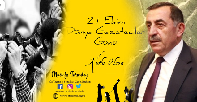 Genel Başkan Mustafa Toruntay, 21 Ekim Dünya Gazeteciler Günü mesajı