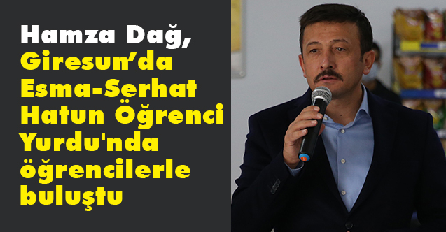 Hamza Dağ, Esma-Serhat Hatun Öğrenci Yurdu'nda Öğrencilerle Buluştu