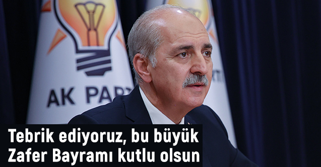 Kurtulmuş: Tebrik ediyoruz, bu büyük Zafer Bayramı kutlu olsun