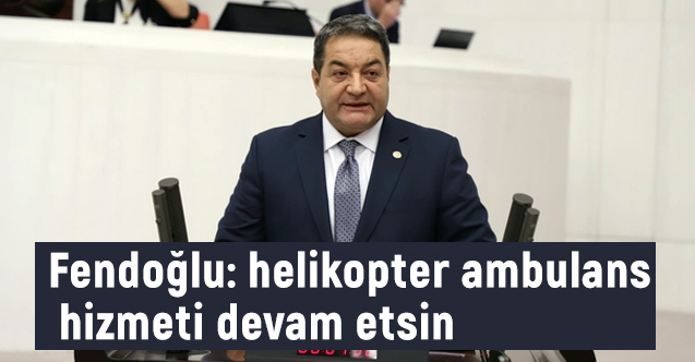 MHP'li Fendoğlu: Malatya’da Hava Ambulansı Hizmetine Devam Edilsin