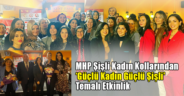 MHP Şişli Kadın Kollarından 'Güçlü Kadın Güçlü Şişli' Temalı Etkinlik